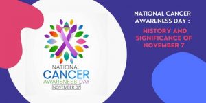 National Cancer Awareness Day 2022: History & Significance_4.1