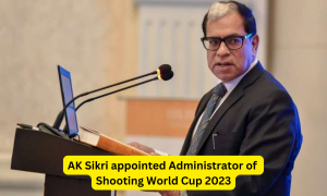 AK Sikri appointed Administrator of Shooting World Cup 2023