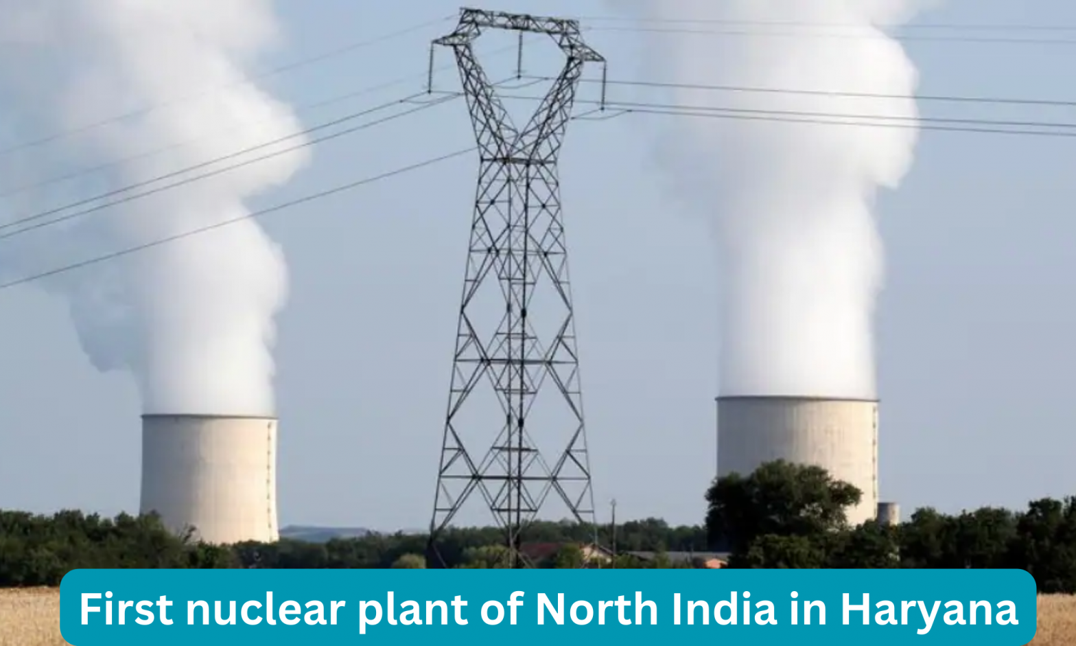 First nuclear plant of North India in Haryana