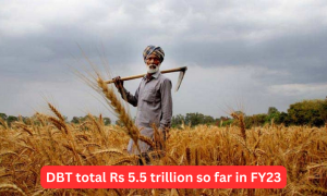 Direct benefit transfers total Rs 5.5 trillion so far in FY23