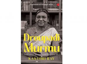 A book tittled Droupadi Murmu: From Tribal Hinterlands to Raisina Hills by Kasturi Ray_4.1