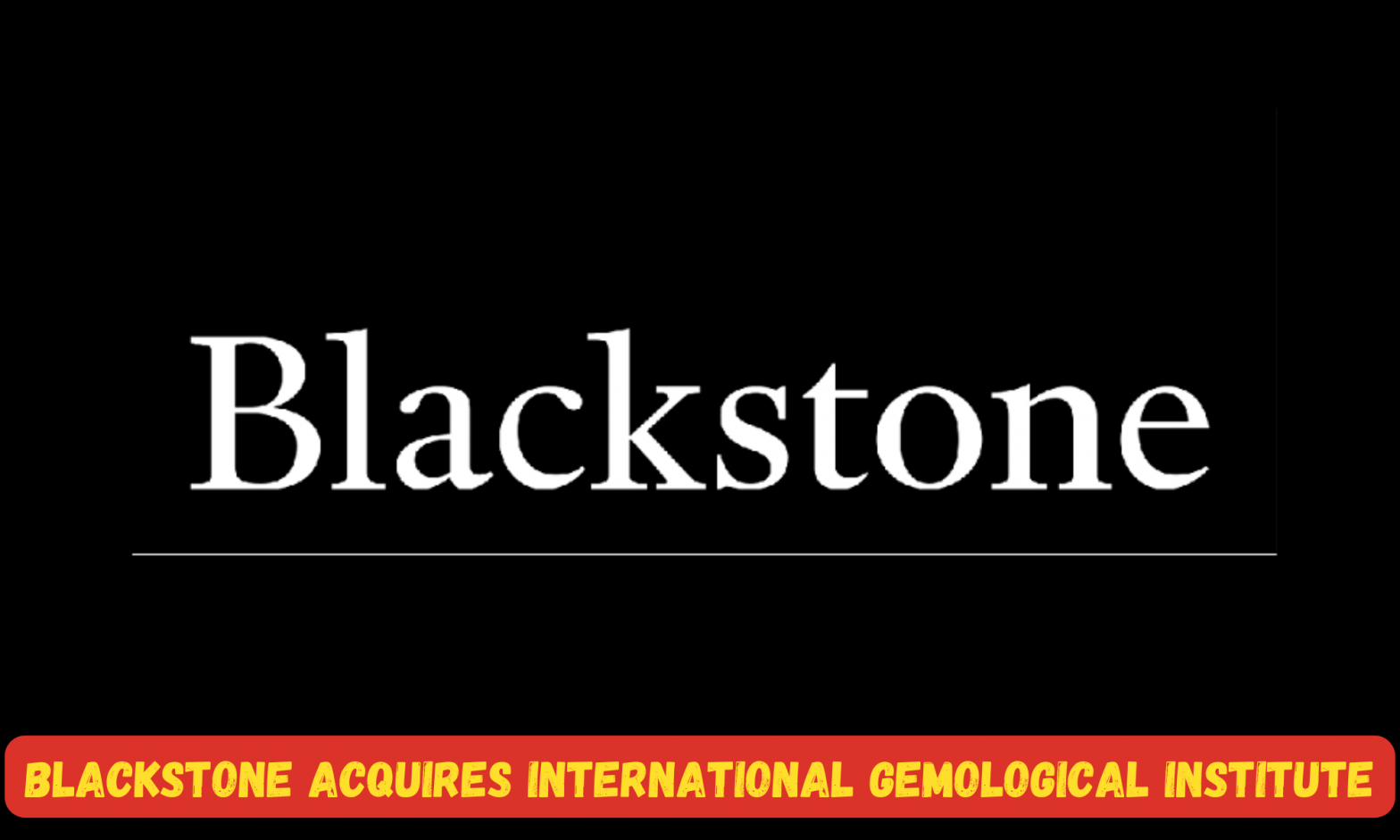 Blackstone acquires International Gemological Institute