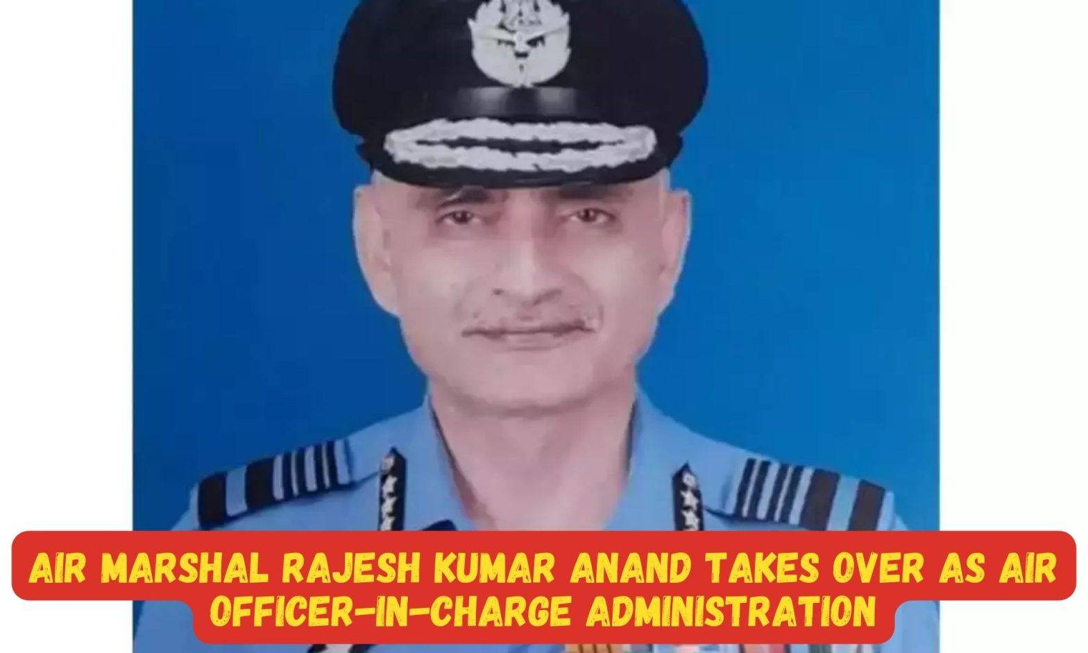 Air Marshal Rajesh Kumar Anand takes over as Air Officer-in-Charge Administration