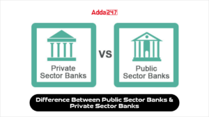 Difference Between Public Sector Banks and Private Sector Banks