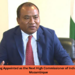 Robert Shetkintong Appointed as the Next High Commissioner of India to the Republic of Mozambique