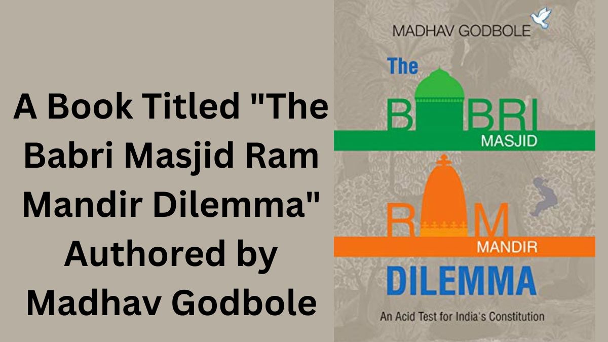 A Book Titled "The Babri Masjid Ram Mandir Dilemma" Authored by Madhav Godbole