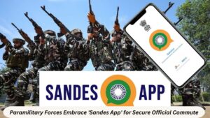 Paramilitary Forces Embrace 'Sandes App' for Secure Official Commute