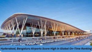 Hyderabad, Bengaluru Airports Score High in Global On-Time Ranking