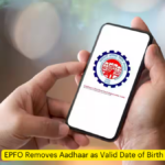 EPFO Removes Aadhaar as Valid Date of Birth Proof