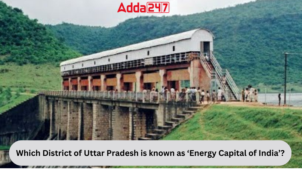 Which District of Uttar Pradesh is known as ‘Energy Capital of India’