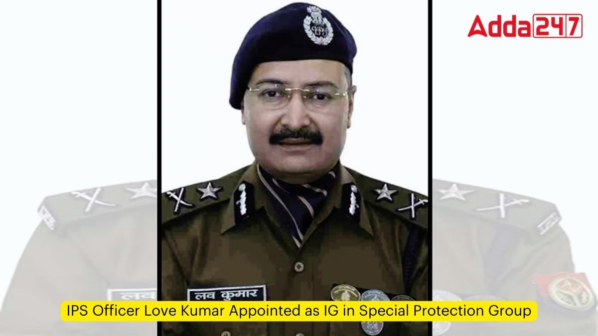 IPS Officer Love Kumar Appointed as IG in Special Protection Group