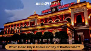 Which Indian City is Known as “City of Brotherhood”