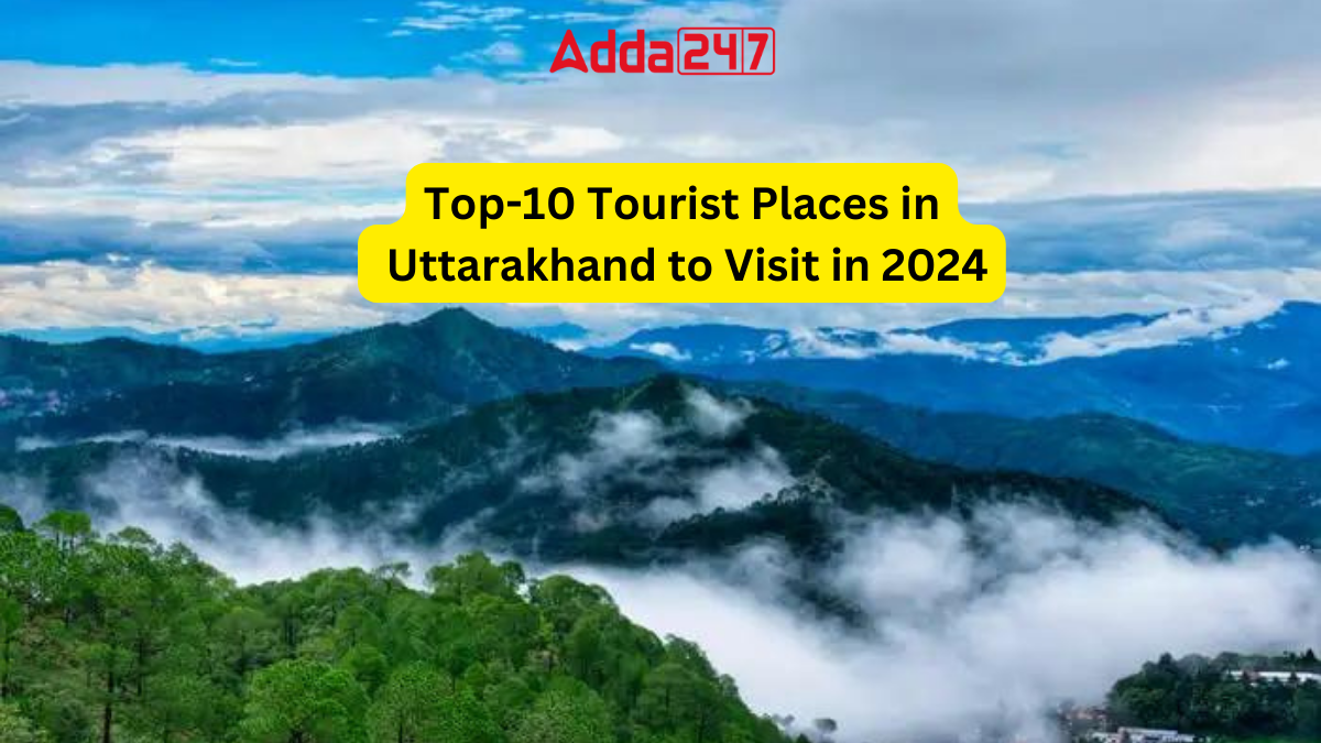 Top-10 Tourist Places in Uttarakhand to Visit in 2024