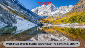 Which State of United States is Known as "The Centennial State"?