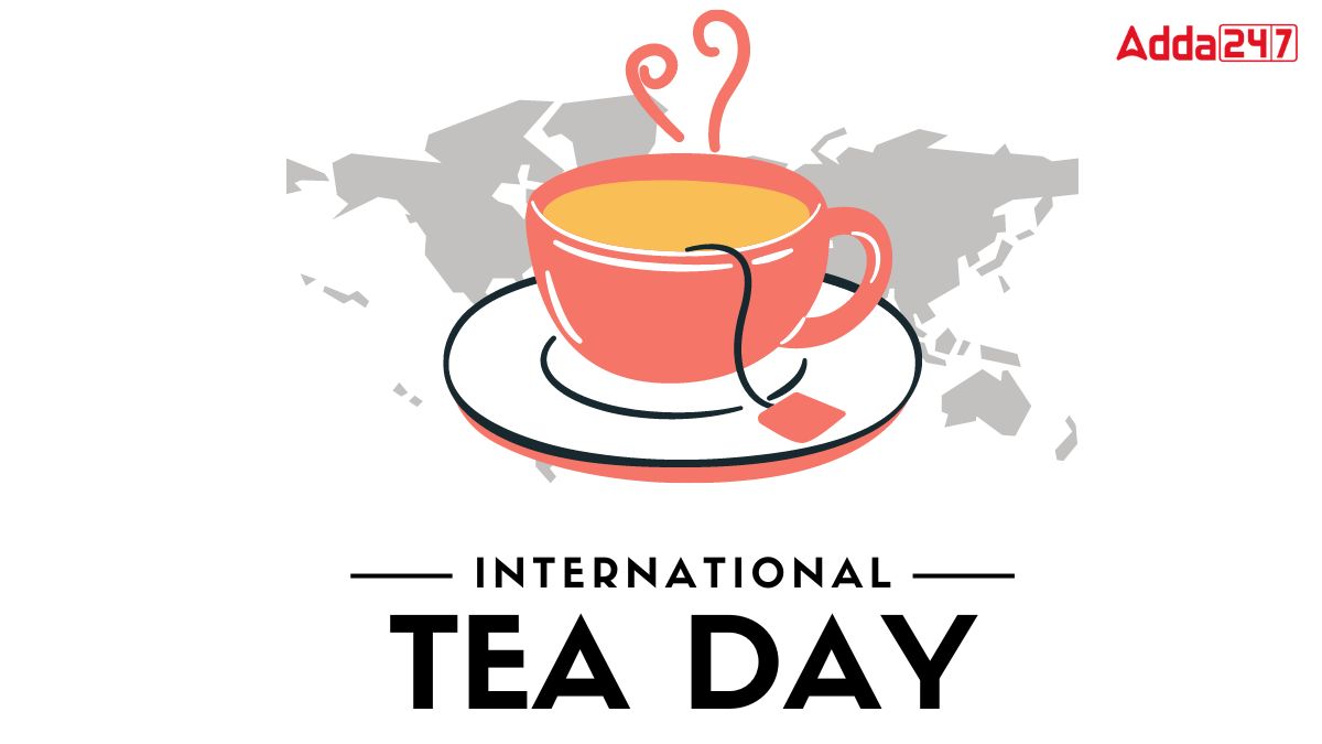 International Tea Day 2024, Date, History and Objective