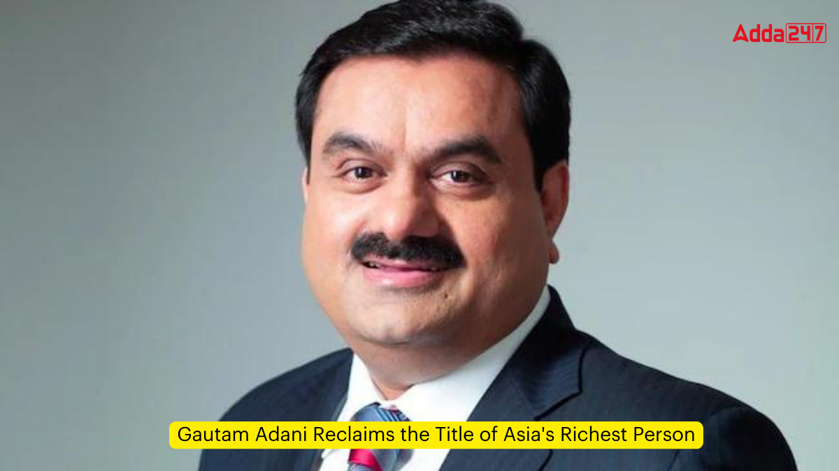 Gautam Adani Reclaims the Title of Asia's Richest Person