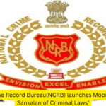 National Crime Record Bureau(NCRB) launches Mobile App ‘NCRB Sankalan of Criminal Laws’