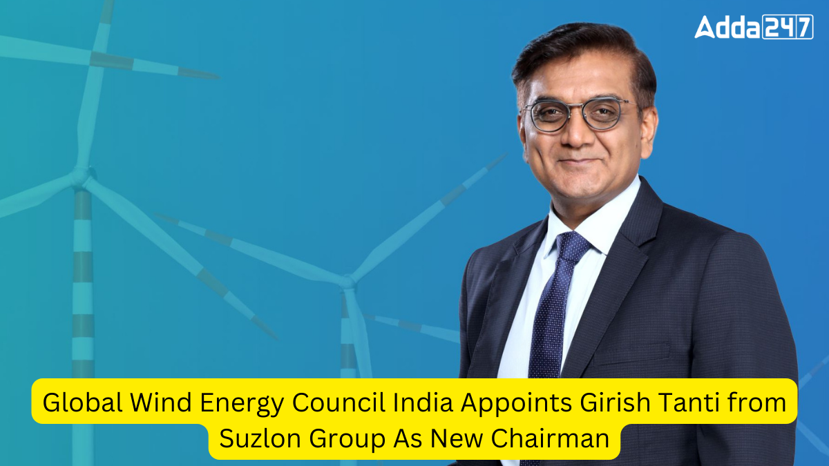 Global Wind Energy Council India Appoints Girish Tanti from Suzlon Group As New Chairman