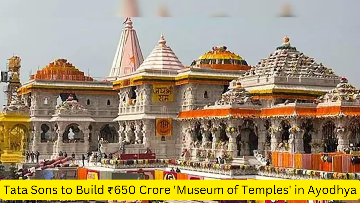 Tata Sons to Build ₹650 Crore 'Museum of Temples' in Ayodhya