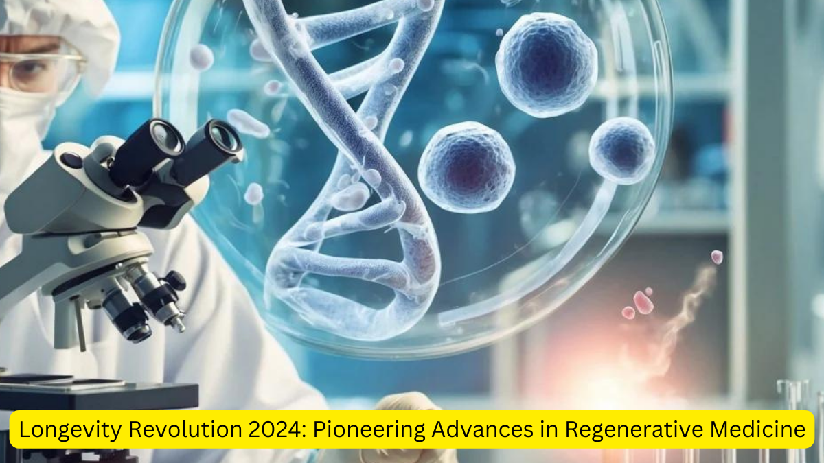 Longevity Revolution 2024: Pioneering Advances in Regenerative Medicine