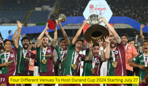 Four Different Venues To Host Durand Cup 2024 Starting July 27