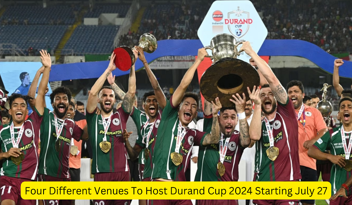 Four Different Venues To Host Durand Cup 2024 Starting July 27