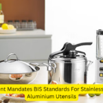 Government Mandates BIS Standards For Stainless Steel And Aluminium Utensils
