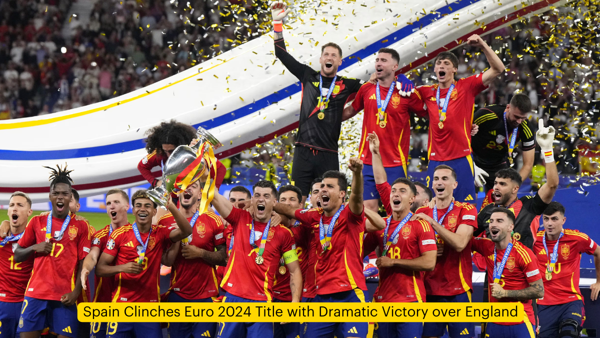 Spain Clinches Euro 2024 Title with Dramatic Victory over England