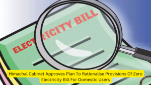 Himachal Cabinet Approves Plan To Rationalise Provisions Of Zero Electricity Bill For Domestic Users