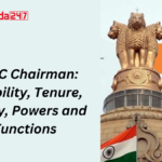UPSC Chairman: Eligibility, Tenure, Salary, Powers and Functions