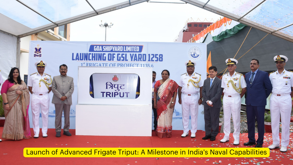 Launch of Advanced Frigate Triput: A Milestone in India's Naval Capabilities