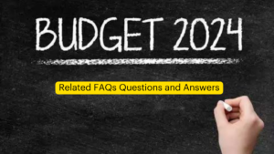 Union Budgets 2024-25 Related FAQs Questions and Answers