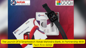 The Launch Of A Smartwatch: Kotak Mahindra Bank, In Partnership With Tech Firm GOQii