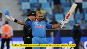 Shikhar Dhawan Announces Retirement from International Cricket