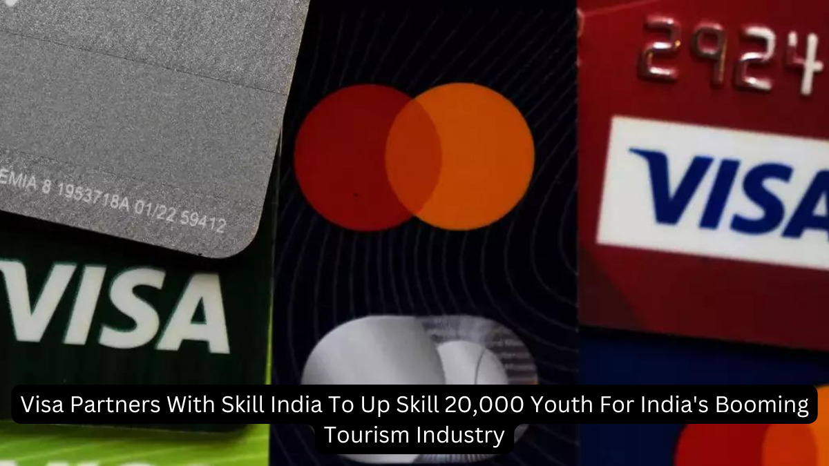 Visa Partners With Skill India To Up Skill 20,000 Youth For India's Booming Tourism Industry