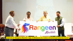 Launch of "Rangeen Machhli" App: A Milestone for India's Ornamental Fisheries Sector