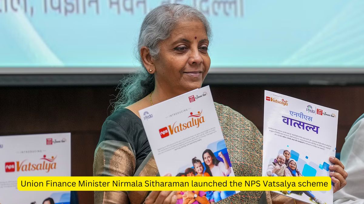 Union Finance Minister Nirmala Sitharaman launched the NPS Vatsalya scheme