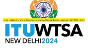 India to Host the World Telecommunication Standardization Assembly (WTSA) in Delhi