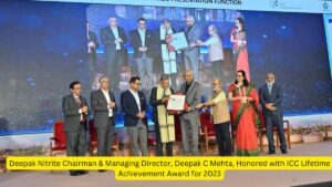 Deepak Nitrite Chairman & Managing Director, Deepak C Mehta, Honored with ICC Lifetime Achievement Award for 2023