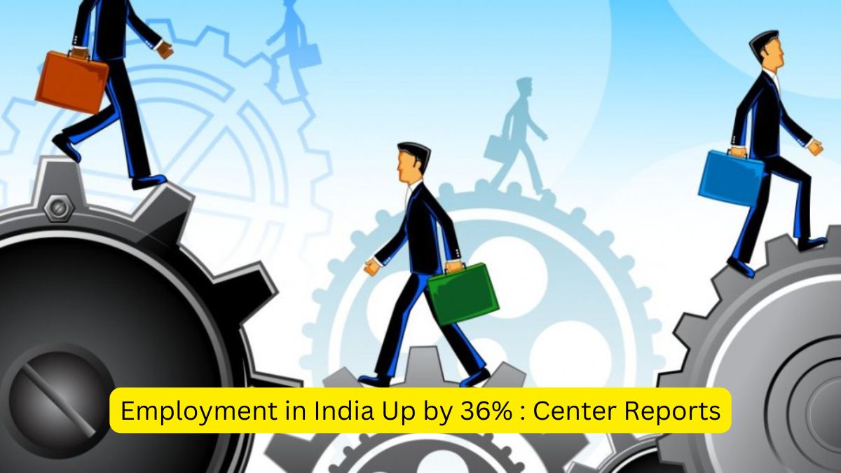 Employment in India Up by 36% Center Reports