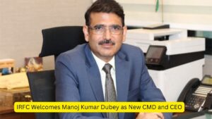 IRFC Welcomes Manoj Kumar Dubey as New CMD and CEO