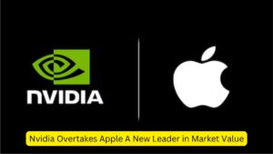 Nvidia Overtakes Apple A New Leader in Market Value