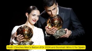 Rodri Clinches Men’s Ballon d'Or 2024 and Bonmati Wins it for Spain