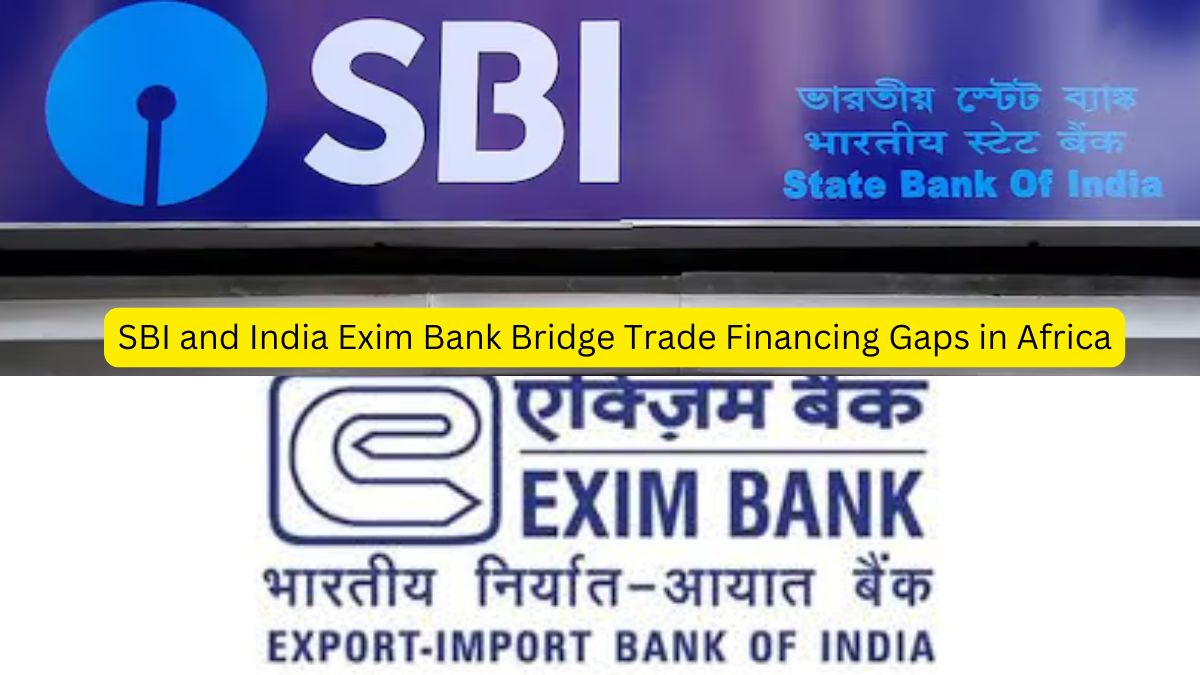 SBI and India Exim Bank Bridge Trade Financing Gaps in Africa