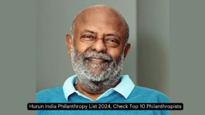 Hurun India Philanthropy List 2024, Check Top 10 Philanthropists