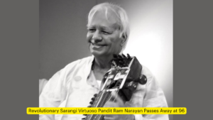 Revolutionary Sarangi Virtuoso Pandit Ram Narayan Passes Away at 96