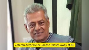 Veteran Actor Delhi Ganesh Passes Away at 80