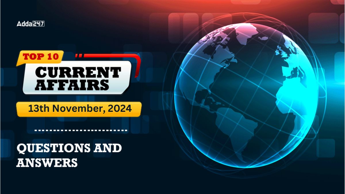 Today Top 10 Current Affairs 13th November 2024 Questions and Answers