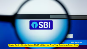 State Bank of India Raises $500 Million via Five-Year Bonds: A Deep Dive