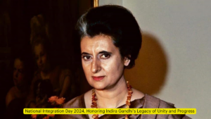 National Integration Day 2024, Honoring Indira Gandhi’s Legacy of Unity and Progress